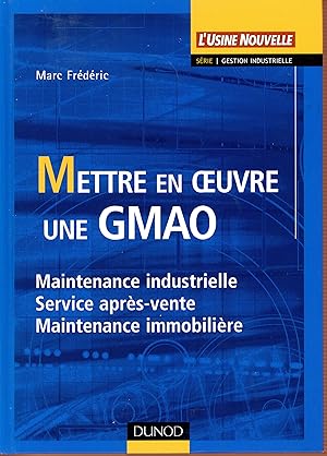 Mettre en oeuvre une GMAO : Maintenance industrielle, service après-vente, maintenance immobilière