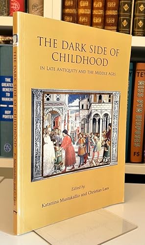 The Dark Side of Childhood in Late Antiquity and the Middle Ages (Childhood in the Past: Monograp...