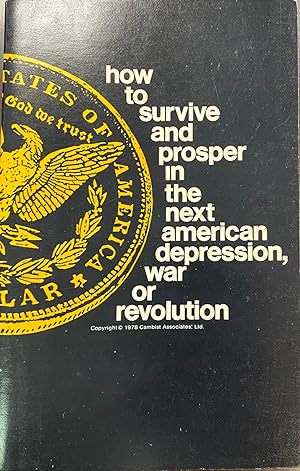 How to Survive and Prosper in the Next American Depression, War or Revolution