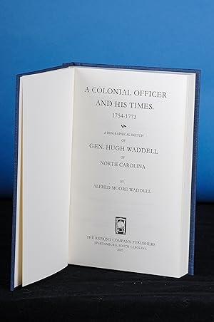 A COLONIAL OFFICER AND HIS TIMES, 1754-1773 A Biographical Sketch of Gen. Hugh Waddell of North C...