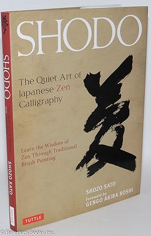 Shodo: The Quiet Art of Japanese Zen Calligraphy. Learn the Wisdom of Zen Through Traditional Bru...