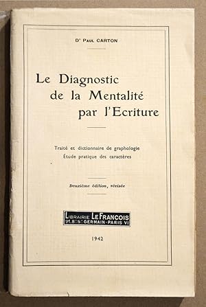 LE DIAGNOSTIC DE LA MENTALITÉ PAR L'ÉCRITURE : Traité et Dictionnaire de graphologie, Étude prati...
