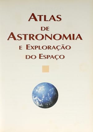 ATLAS DE ASTRONOMIA E EXPLORAÇÃO DO ESPAÇO.