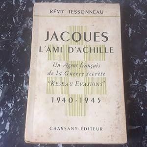 JACQUES , l'AMI d'ACHILLE . Un agent français de la Guerre secrète " RESEAU - EVASION " 1940 -1945