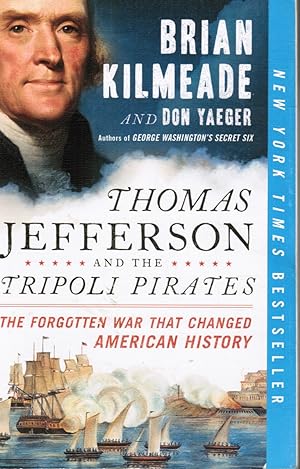 Thomas Jefferson and the Tripoli Pirates: the Forgotten War That Changed American History
