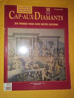 Dix rendez-vous avec notre histoire: Cap-aux-diamants, no 41, printemps 1995, la revue d'histoire...