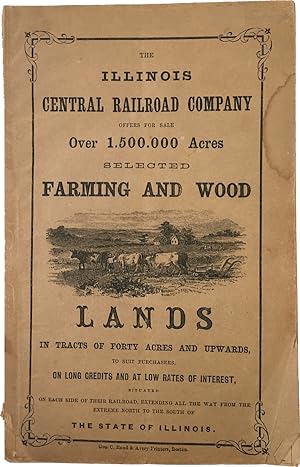 THE ILLINOIS CENTRAL RAILROAD COMPANY OFFERS FOR SALE OVER 1,500,000 ACRES SELECTED FARMING AND W...