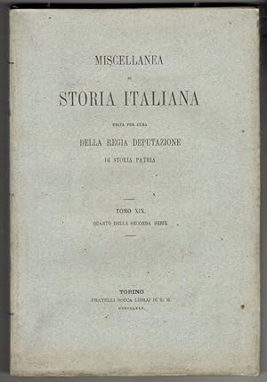 Miscellanea di storia italiana edita per cura della Regia Deputazione di Storia Patria. Tomo XIX ...