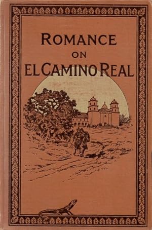 Romance on El Camino Real: Reminiscences and Romances Where the Footsteps of the Padres Fall