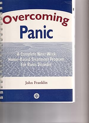 OVERCOMING PANIC. A Complete Nine-week Home-Based Treatment Program for Panic Disorder
