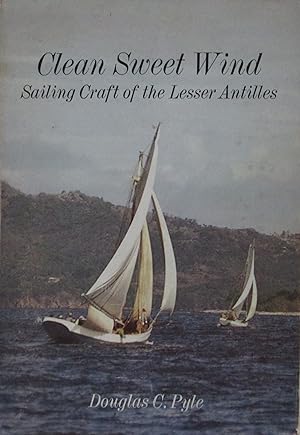 Clean Sweet Wind: Sailing Craft of the Lesser Antilles