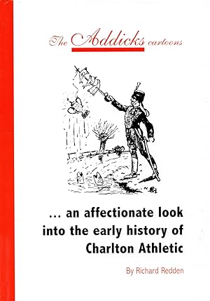 The Addicks Cartoons : An Affectionate Look Into The Early History Of Charlton Athletic :