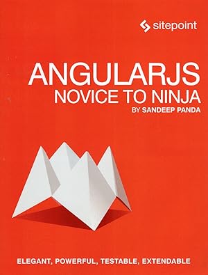 AngularJS : Novice To Ninja : Elegant, Powerful, Testable, Extendable :