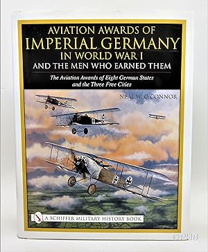Aviation Awards of Imperial Germany in World War I and the Men Who Earned Them, Volume VII : The ...