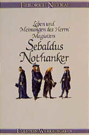 Leben und Meinungen des Herrn Magisters Sebaldus Nothanker.
