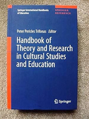 Handbook of Theory and Research in Cultural Studies and Education (Springer International Handboo...