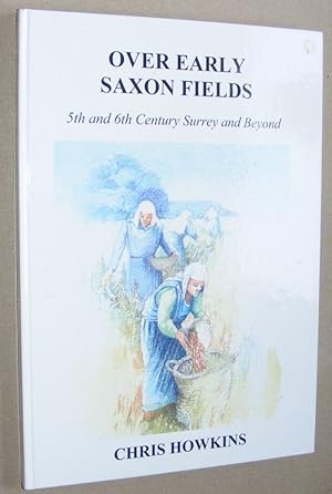 Over Early Saxon Fields: 5th and 6th Century Surrey and beyond