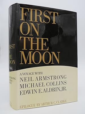 FIRST ON THE MOON A Voyage with Neil Armstrong, Michael Collins and Edwin E. Aldrin, Jr.