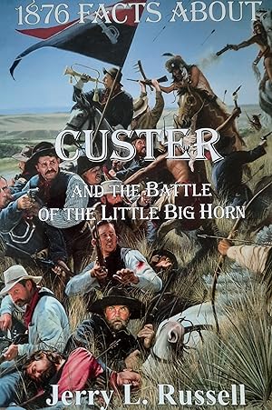 1876 Facts About Custer and The Battle of the Little Big Horn