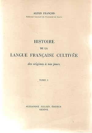 Histoire de la langue française cultivée, des origines à nos jours. Tome 1