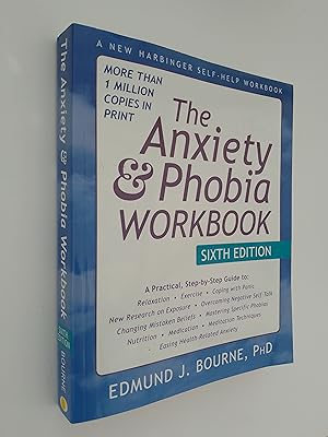 The Anxiety and Phobia Workbook (A Practical, Step-By-Step Guide to: Relaxation, Exercise, Coping...