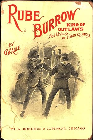 Rube Burrow King of Outlaws And his band of Train Robbers / An Accurate and Faithful History of T...