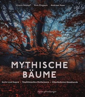 Mythische Bäume : Kulte und Sagen, traditionelles Heilwissen, überliefertes Handwerk. Ursula Stum...