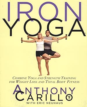 Iron Yoga : Combine Yoga And Strength Training For Weight Loss And Total Body Fitness :