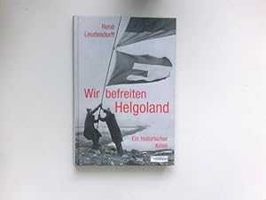 Wir befreiten Helgoland : [ein historischer Krimi]. Signiert vom Autor.