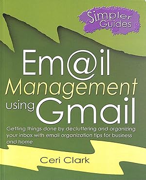 Email Management Using Gmail: Getting Things Done By Decluttering And Organizing Your Inbox With ...