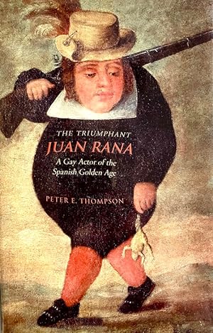 The Triumphant Juan Rana: A Gay Actor of the Spanish Golden Age (University of Toronto Romance Se...