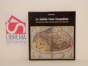 Le antiche carte geografiche : Lineamenti di cartografia e nozioni pratiche per il collezionista