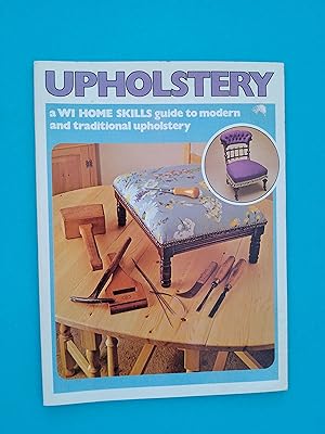 Upholstery: A WI HOME SKILLS Guide to Modern and Traditional Upholstery