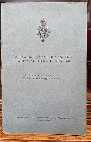 ALEXANDER'S CAMPAIGN ON THE INDIAN NORTH-WEST FRONTIER. Notes From Explorations Between Upper Swa...