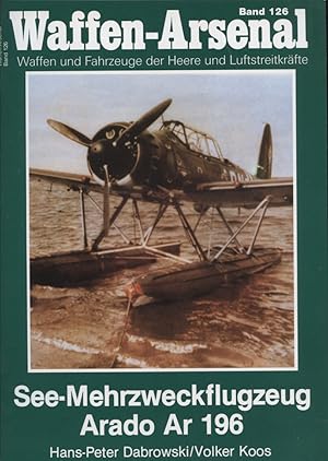 See-Mehrzweckflugzeug Arado Ar 196. Hans-Peter Dabrowski ; Volker Koos / Das Waffen-Arsenal ; Bd....