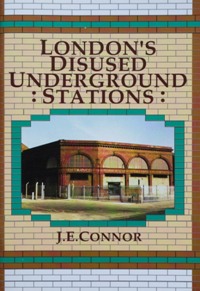 LONDON'S DISUSED UNDERGROUND STATIONS