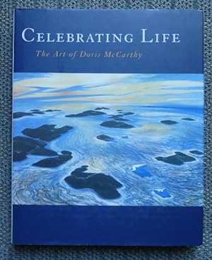CELEBRATING LIFE: THE ART OF DORIS McCARTHY. THE McMICHAEL CANADIAN ART COLLECTION.