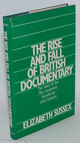 The Rise and Fall of British Documentary: The story of the film movement founded by John Grierson