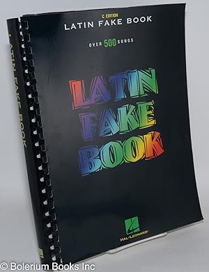 C Edition / Latin Fake Book / Over 500 Songs. Melody, Lyrics, Chords, For Piano, Vocal, Guitar an...