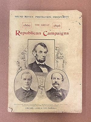 The Great Republican Campaigns of 1860 and 1896; With Platform, Portraits, Biographies and Speech...