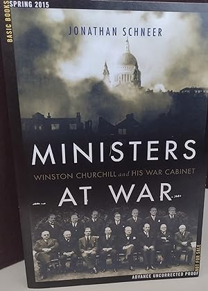 Ministers at War: Winston Churchill and His War Cabinet *S I G N E D * ADVANCED PROOF Edition
