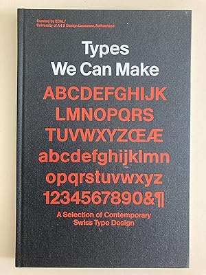 Types we can make. A selection of contemporary Swiss type design.