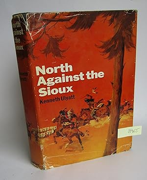 North Against the Sioux: A story of the American West at the time of the Indian wars of the 1860s