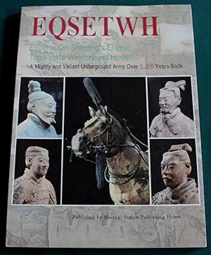 Eqsetwh. Emporer Qin Shihuang's Eternal Terra cotta Warriors and Horses. A Mighty and Valiant Und...