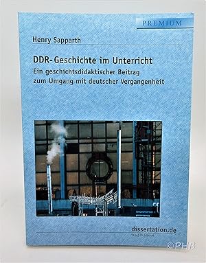 DDR-Geschichte im Unterricht. Ein geschichtsdidaktischer Beitrag zum Umgang mit deutscher Vergang...