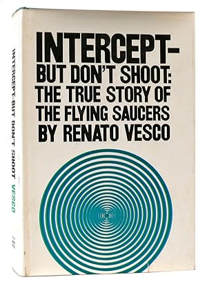 INTERCEPT - BUT DON'T SHOOT The True Story of the Flying Saucers