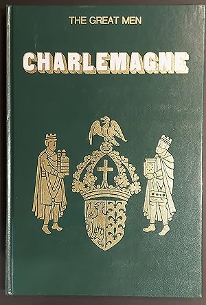 The Life And Times Of Charlemagne (The Great Men Series, Vol. 3)