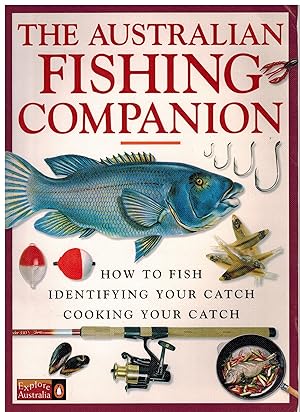 THE AUSTRALIAN FISHING COMPANION How to Fish, Identifying Your Catch, Cooking Your Catch