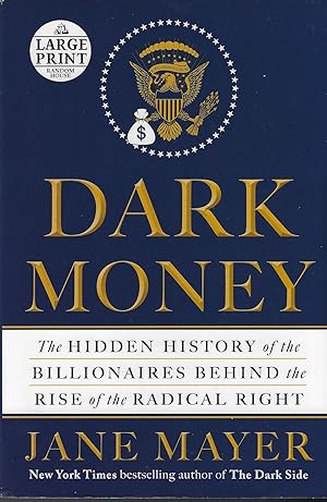 Dark Money: The Hidden History of the Billionaires Behind the Rise of the Radical Right [Random H...