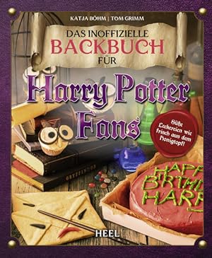 Das inoffizielle Backbuch für Harry Potter Fans Wie frisch aus dem Honigtopf